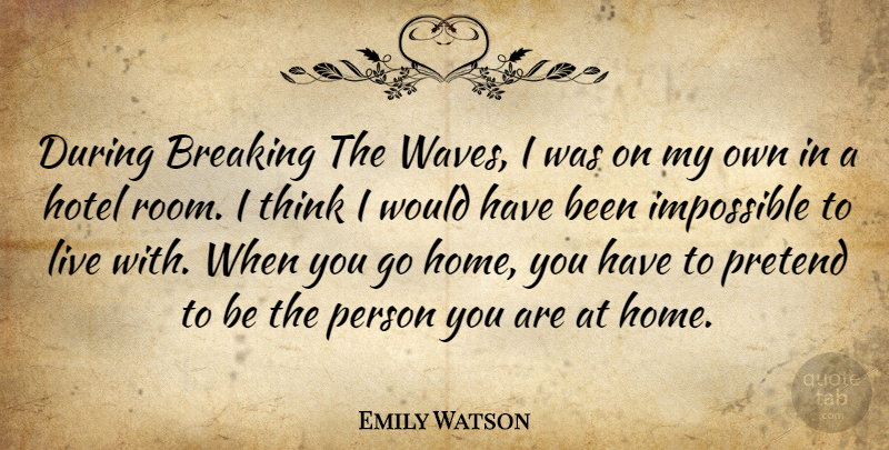 Emily Watson Quote About Home, Thinking, Rooms: During Breaking The Waves I...