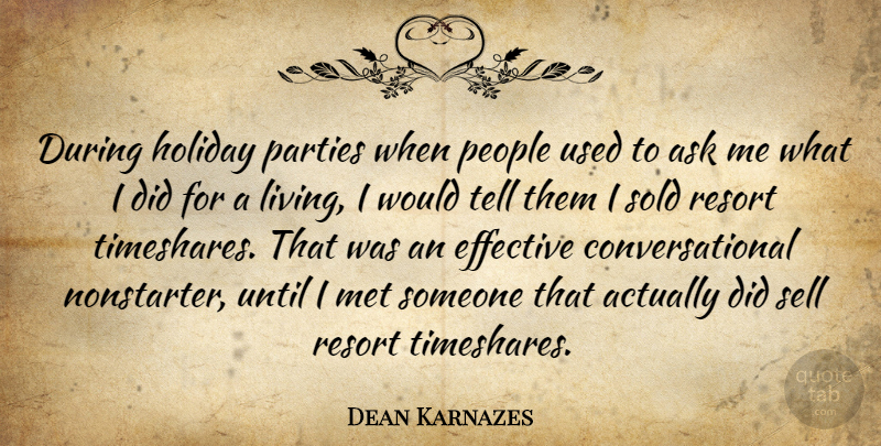Dean Karnazes Quote About Effective, Met, Parties, People, Resort: During Holiday Parties When People...