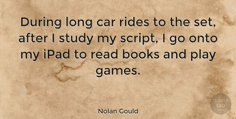 Nolan Gould Quote About Car, Ipad, Onto, Rides: During Long Car Rides To...