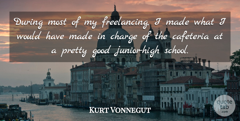 Kurt Vonnegut Quote About Good: During Most Of My Freelancing...