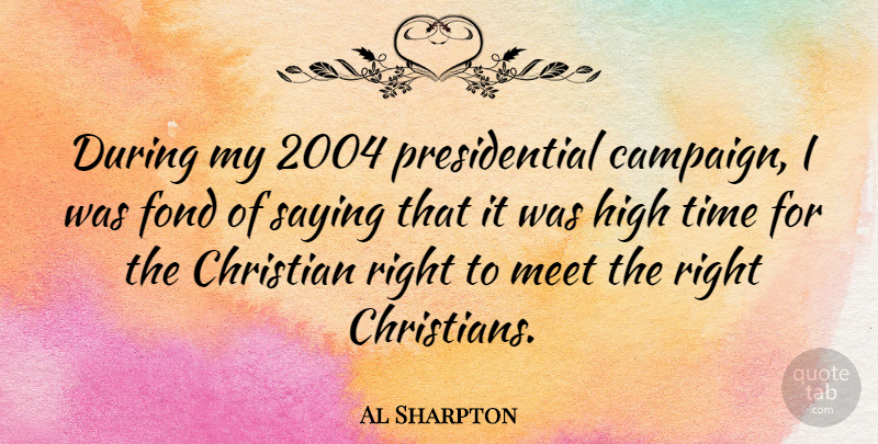 Al Sharpton Quote About Christian, Presidential, Campaigns: During My 2004 Presidential Campaign...