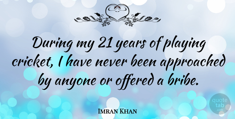 Imran Khan Quote About Sports, Years, Cricket: During My 21 Years Of...