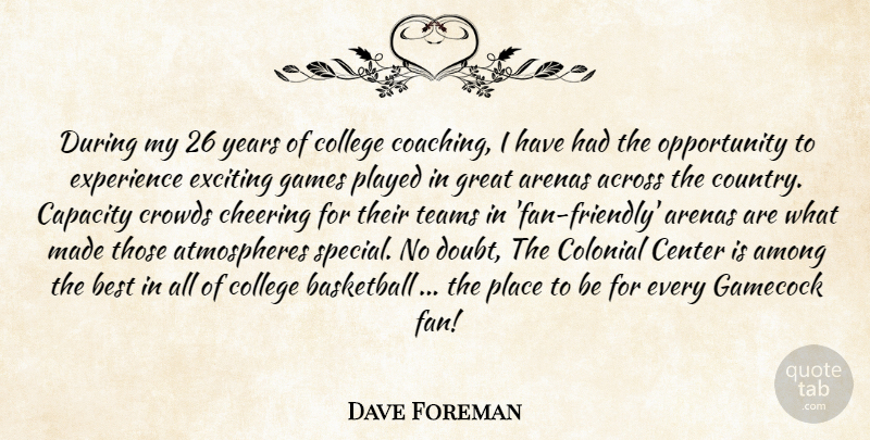 Dave Foreman Quote About Across, Among, Arenas, Basketball, Best: During My 26 Years Of...