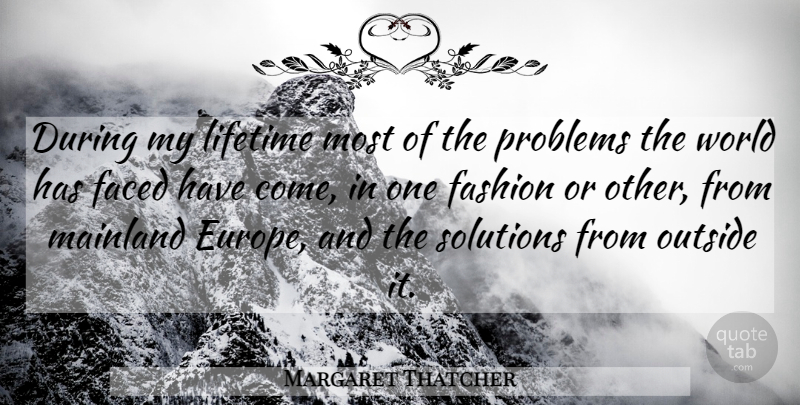 Margaret Thatcher Quote About Fashion, Europe, World: During My Lifetime Most Of...