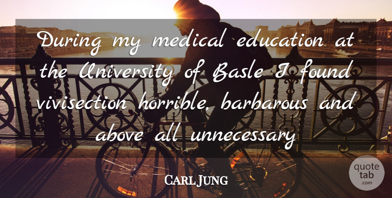 Carl Jung Quote About Animal, Vivisection, Medical: During My Medical Education At...