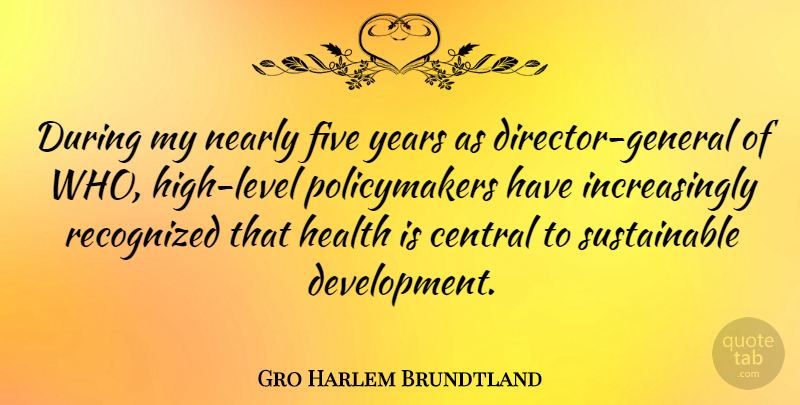 Gro Harlem Brundtland Quote About Years, Directors, Development: During My Nearly Five Years...