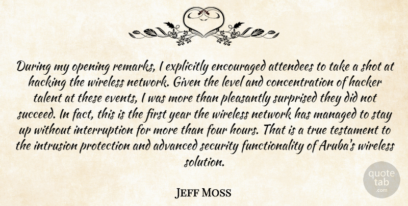 Jeff Moss Quote About Advanced, Concentration, Encouraged, Encouragement, Explicitly: During My Opening Remarks I...