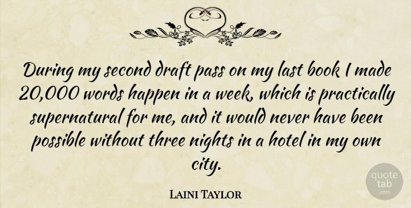 Laini Taylor Quote About Draft, Happen, Hotel, Last, Nights: During My Second Draft Pass...