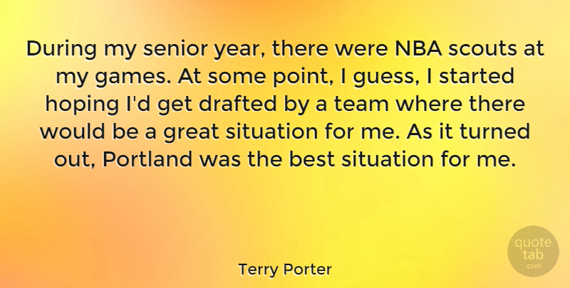 Terry Porter Quote About Best, Drafted, Great, Hoping, Nba: During My Senior Year There...