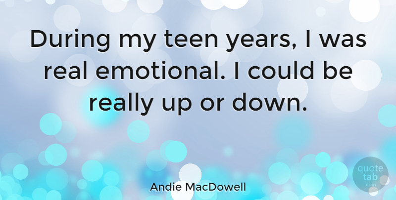 Andie MacDowell Quote About Teen: During My Teen Years I...