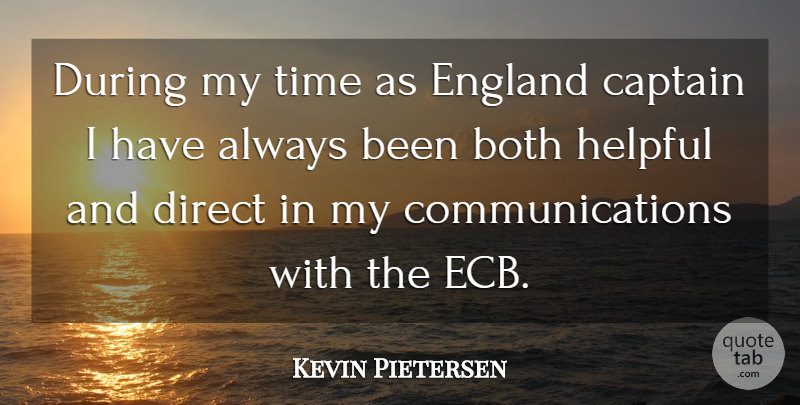 Kevin Pietersen Quote About Communication, Captains, England: During My Time As England...