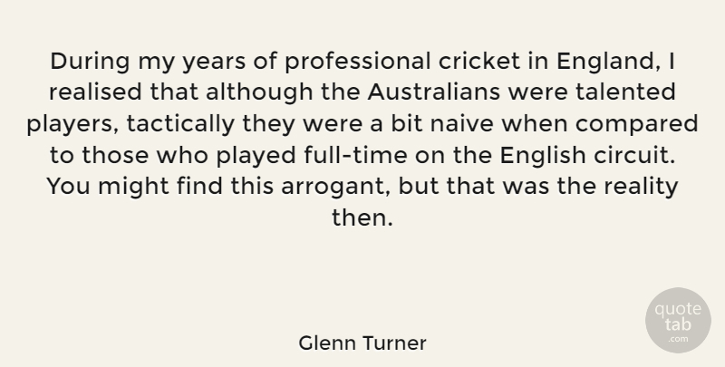 Glenn Turner Quote About Although, Bit, Compared, English, Might: During My Years Of Professional...
