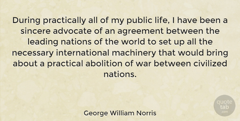 George William Norris Quote About Abolition, Agreement, Bring, Civilized, Leading: During Practically All Of My...