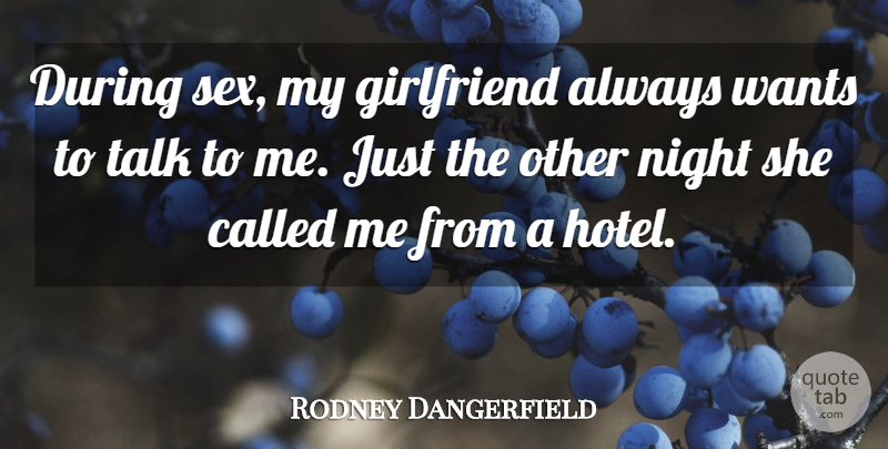 Rodney Dangerfield Quote About Funny, Girlfriend, Sex: During Sex My Girlfriend Always...