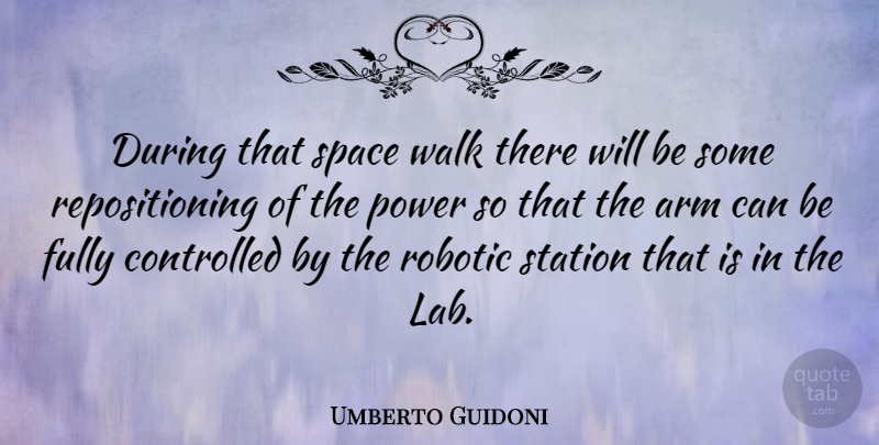 Umberto Guidoni Quote About Space, Arms, Labs: During That Space Walk There...