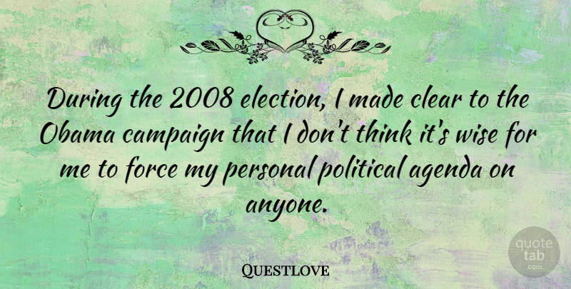 Questlove Quote About Wise, Thinking, Political: During The 2008 Election I...