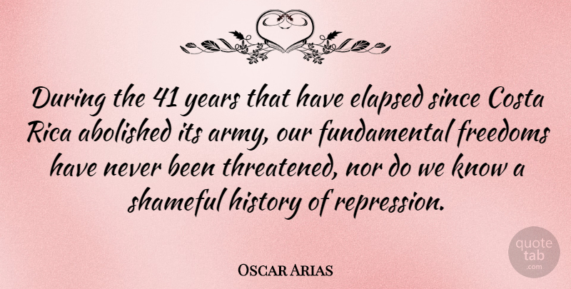 Oscar Arias Quote About History, Nor, Shameful, Since: During The 41 Years That...