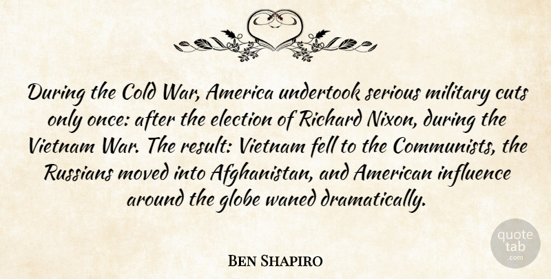 Ben Shapiro Quote About America, Cold, Cuts, Fell, Globe: During The Cold War America...
