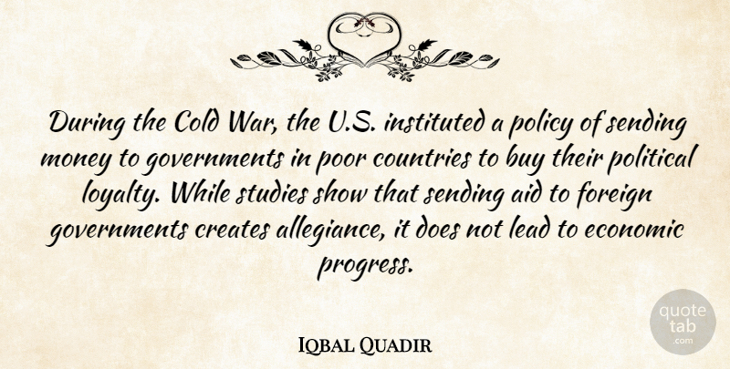 Iqbal Quadir Quote About Aid, Buy, Cold, Countries, Creates: During The Cold War The...