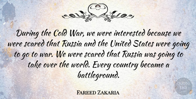 Fareed Zakaria Quote About Became, Country, Interested, Russia, States: During The Cold War We...