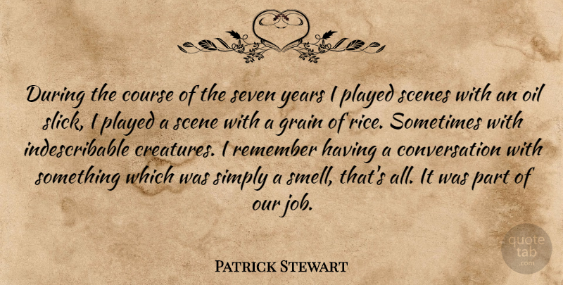 Patrick Stewart Quote About Jobs, Years, Oil: During The Course Of The...