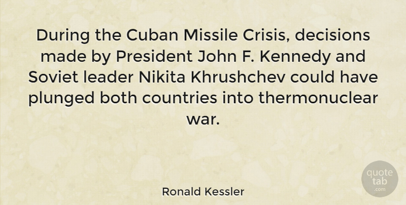 Ronald Kessler Quote About Both, Countries, Cuban, John, Kennedy: During The Cuban Missile Crisis...