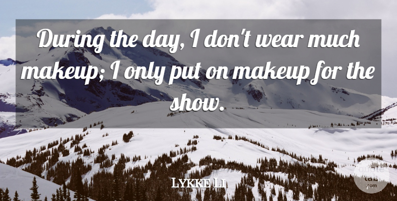Lykke Li Quote About undefined: During The Day I Dont...