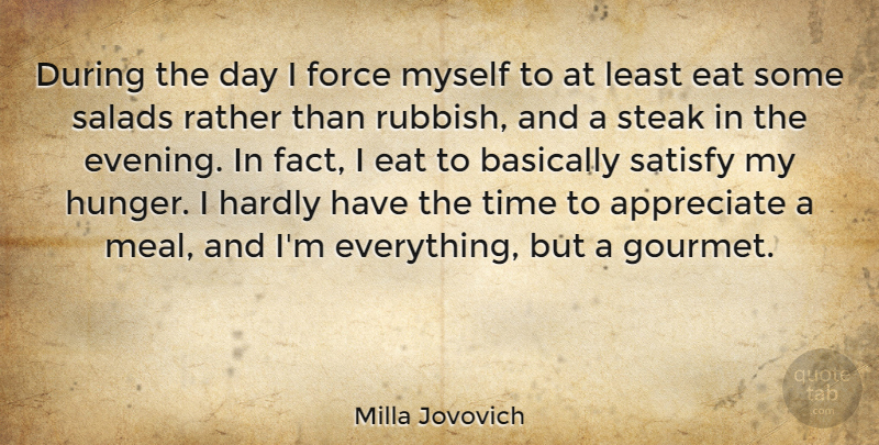 Milla Jovovich Quote About Appreciate, Salad, Rubbish: During The Day I Force...
