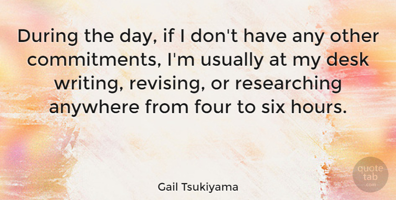 Gail Tsukiyama Quote About Anywhere, Six: During The Day If I...