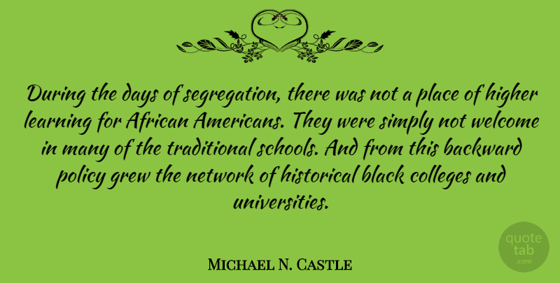 Michael N. Castle Quote About School, College, African American: During The Days Of Segregation...