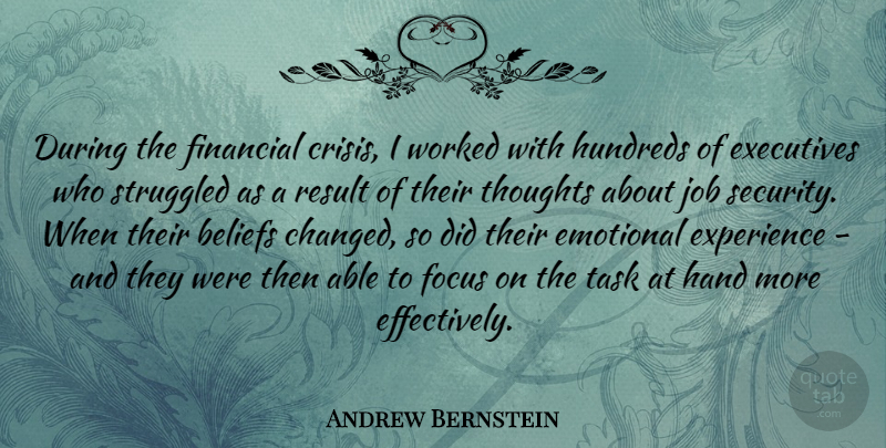 Andrew Bernstein Quote About Jobs, Emotional, Hands: During The Financial Crisis I...