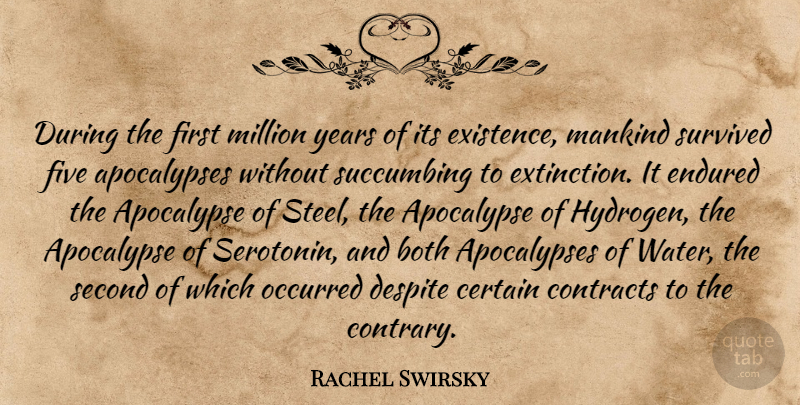 Rachel Swirsky Quote About Apocalypse, Both, Certain, Contracts, Despite: During The First Million Years...
