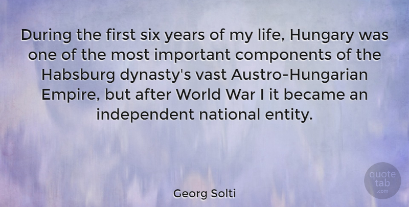 Georg Solti Quote About War, Independent, Years: During The First Six Years...