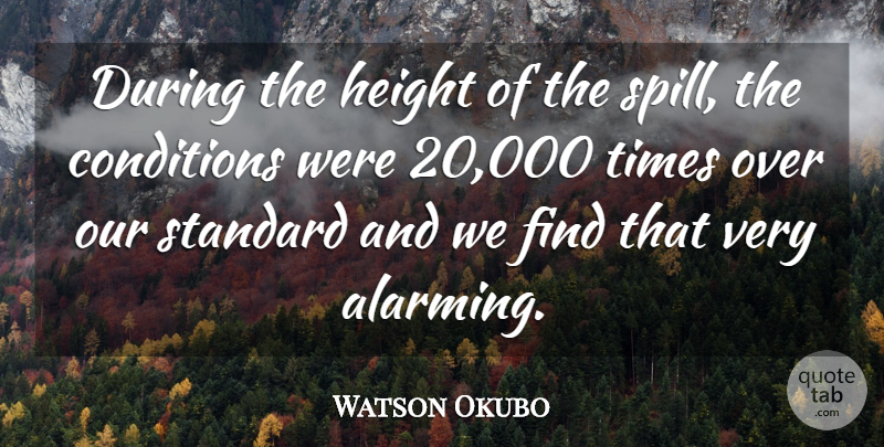 Watson Okubo Quote About Conditions, Height, Standard: During The Height Of The...
