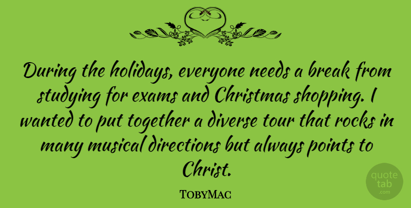 TobyMac Quote About Christmas, Holiday, Rocks: During The Holidays Everyone Needs...