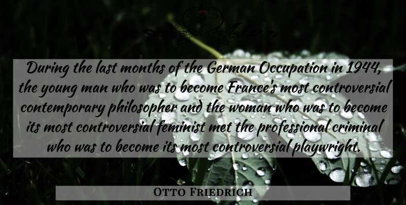 Otto Friedrich Quote About Criminal, Feminist, German, Last, Met: During The Last Months Of...