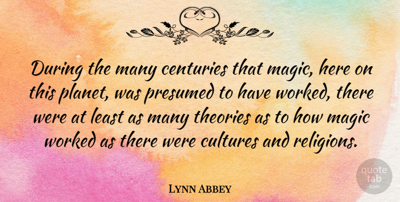 Lynn Abbey Quote About Magic, Culture, Theory: During The Many Centuries That...