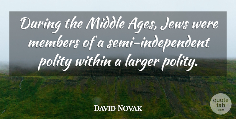 David Novak Quote About Jews, Larger, Members: During The Middle Ages Jews...