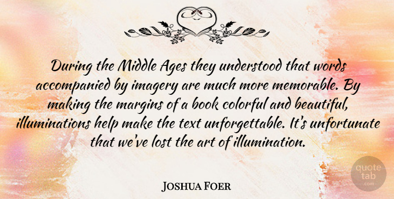 Joshua Foer Quote About Beautiful, Art, Book: During The Middle Ages They...