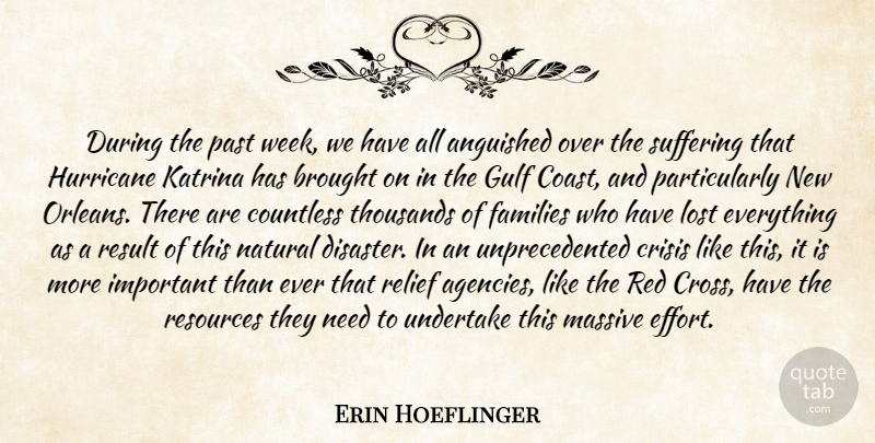 Erin Hoeflinger Quote About Anguished, Brought, Countless, Crisis, Families: During The Past Week We...