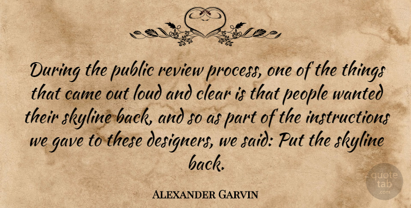 Alexander Garvin Quote About Came, Clear, Gave, Loud, People: During The Public Review Process...