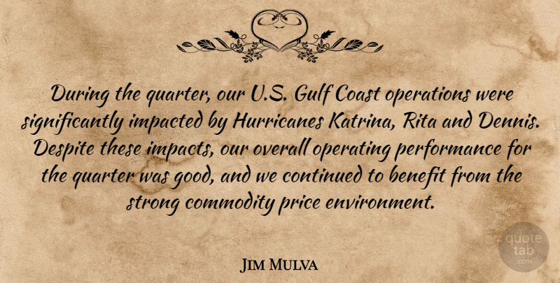 Jim Mulva Quote About Benefit, Coast, Commodity, Continued, Despite: During The Quarter Our U...