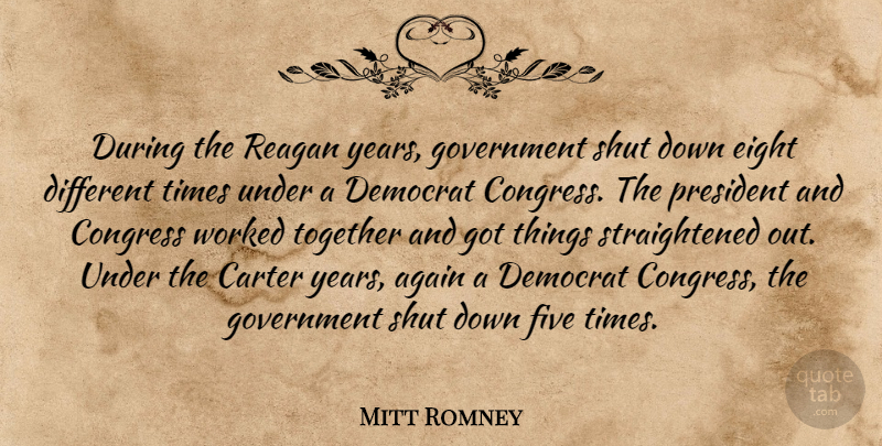Mitt Romney Quote About Again, Carter, Congress, Democrat, Eight: During The Reagan Years Government...