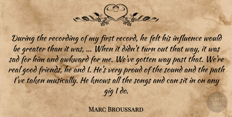 Marc Broussard Quote About Awkward, Felt, Gig, Good, Gotten: During The Recording Of My...