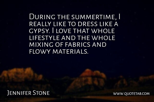 Jennifer Stone Quote About Summertime, Dresses, Fabric: During The Summertime I Really...