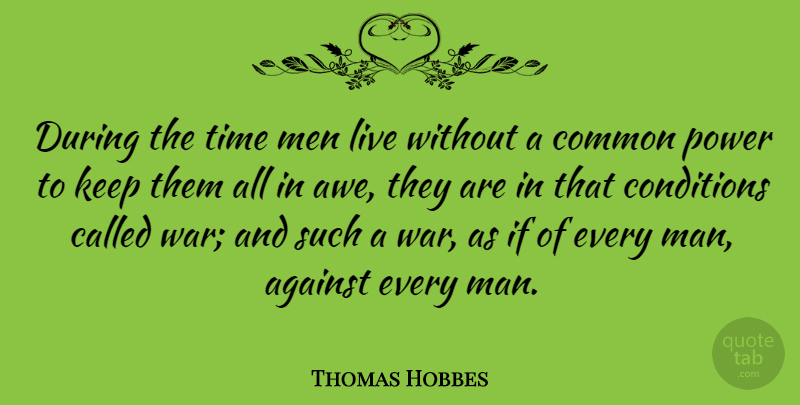 Thomas Hobbes Quote About War, Men, Authority And Power: During The Time Men Live...