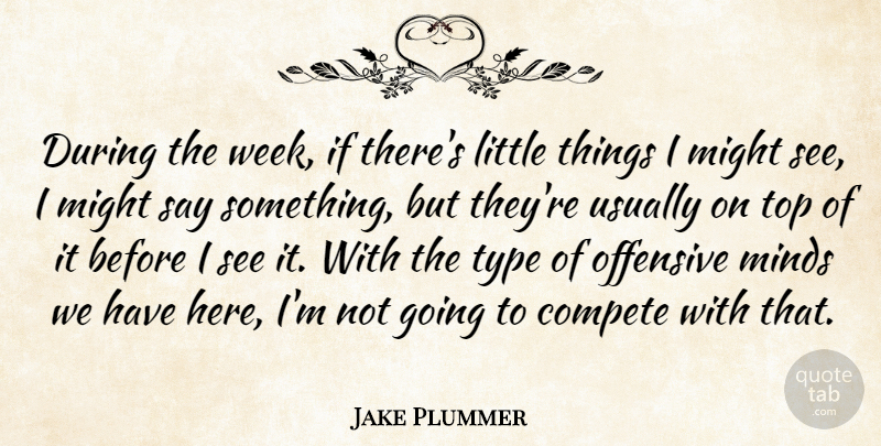 Jake Plummer Quote About Compete, Might, Minds, Offensive, Top: During The Week If Theres...