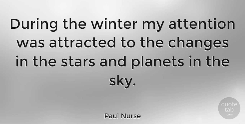 Paul Nurse Quote About Stars, Winter, Sky: During The Winter My Attention...