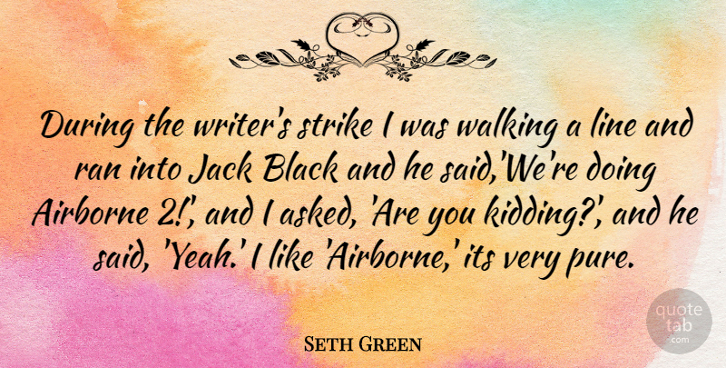 Seth Green Quote About Black, Lines, Yeah: During The Writers Strike I...