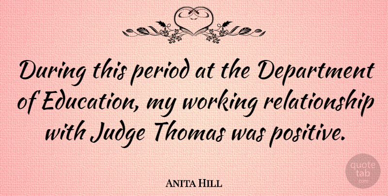 Anita Hill Quote About Judging, Periods, Department: During This Period At The...